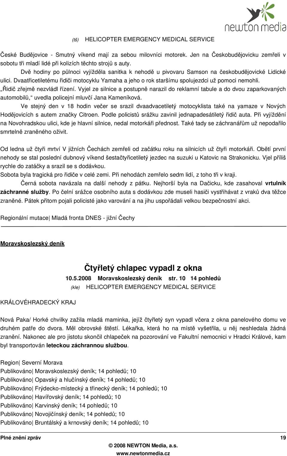 Řidi č zřejm ě nezvládl řízení. Vyjel ze silnice a postupn ě narazil do reklamní tabule a do dvou zaparkovaných automobil ů, uvedla policejní mluvčí Jana Kameníková.