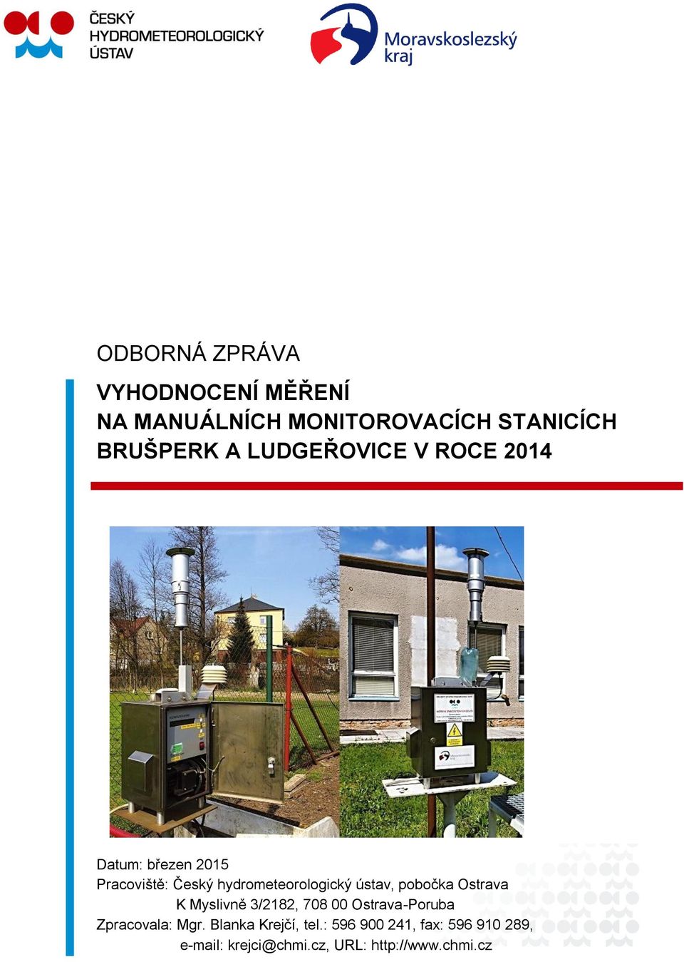 ústav, pobočka Ostrava K Myslivně 3/2182, 708 00 Ostrava-Poruba Zpracovala: Mgr.