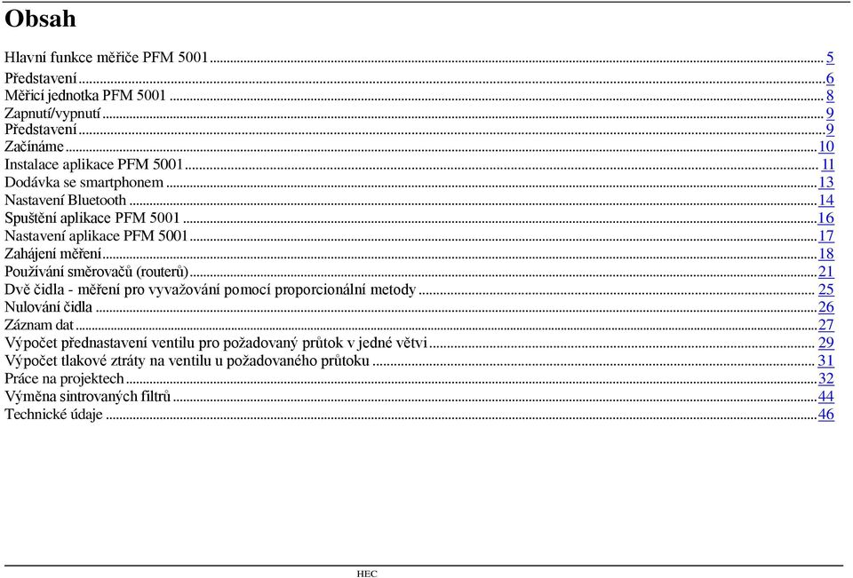 .. 18 Používání směrovačů (routerů)... 21 Dvě čidla - měření pro vyvažování pomocí proporcionální metody... 25 Nulování čidla... 26 Záznam dat.