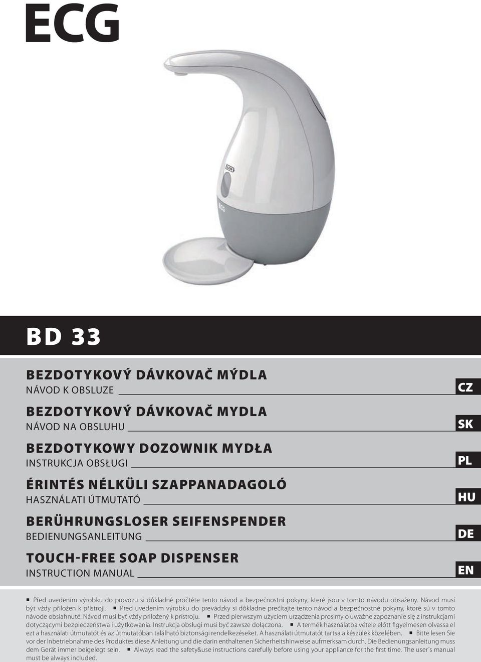 pokyny, které jsou v tomto návodu obsaženy. Návod musí být vždy přiložen k přístroji.