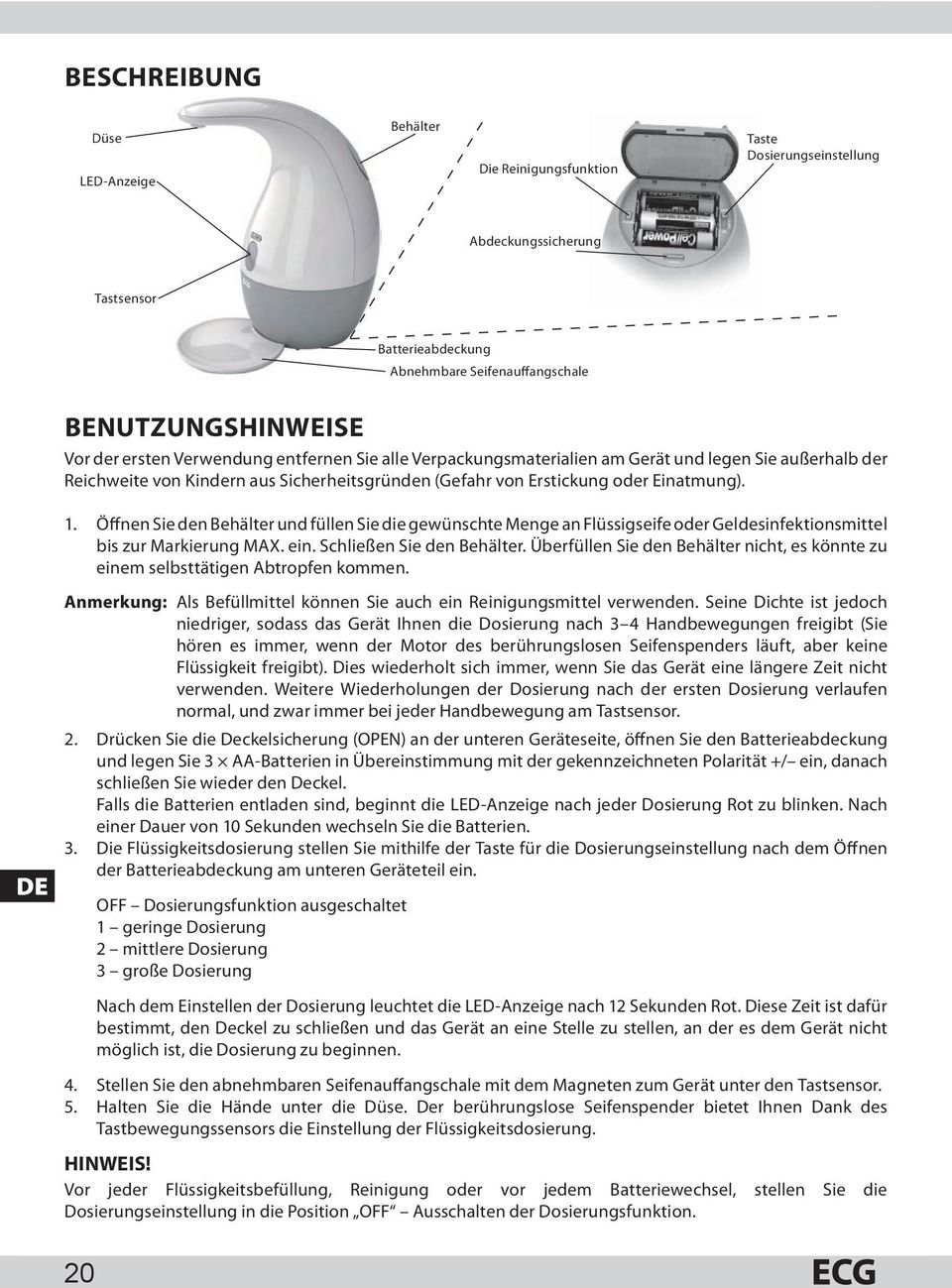 Öffnen Sie den Behälter und füllen Sie die gewünschte Menge an Flüssigseife oder Geldesinfektionsmittel bis zur Markierung MAX. ein. Schließen Sie den Behälter.