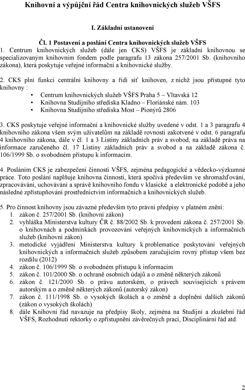 (knihovního zákona), která poskytuje veřejné informační a knihovnické sluţby. 2.