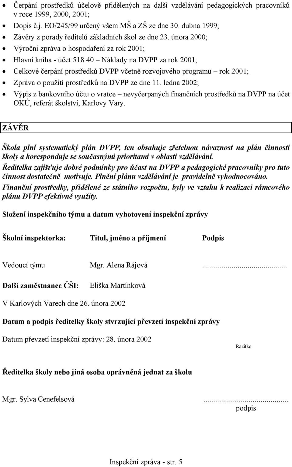 února 2000; Výroční zpráva o hospodaření za rok 2001; Hlavní kniha - účet 518 40 Náklady na DVPP za rok 2001; Celkové čerpání prostředků DVPP včetně rozvojového programu rok 2001; Zpráva o použití