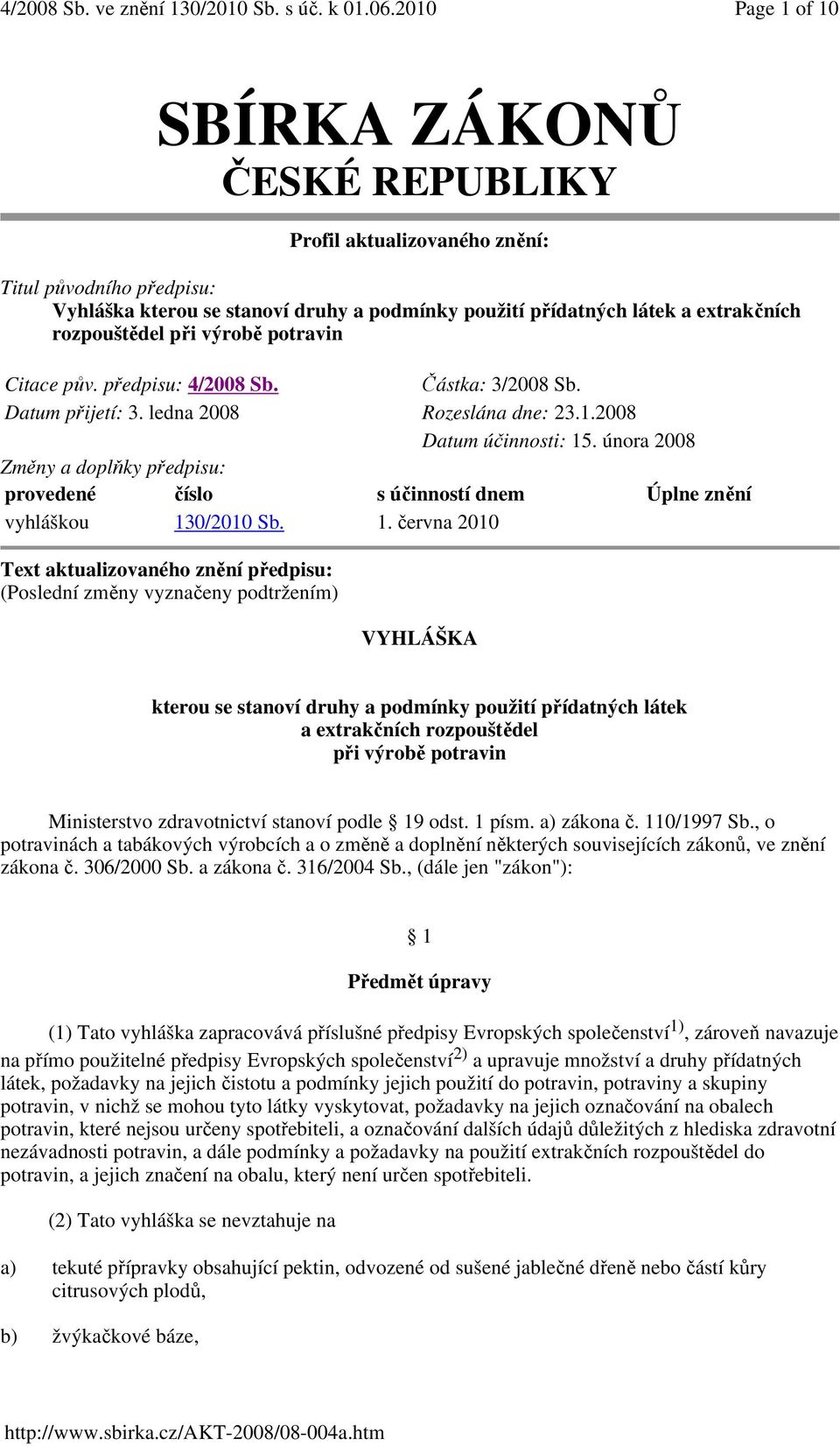 února 2008 Změny a doplňky předpisu: provedené číslo s účinností dnem Úplne znění vyhláškou 13