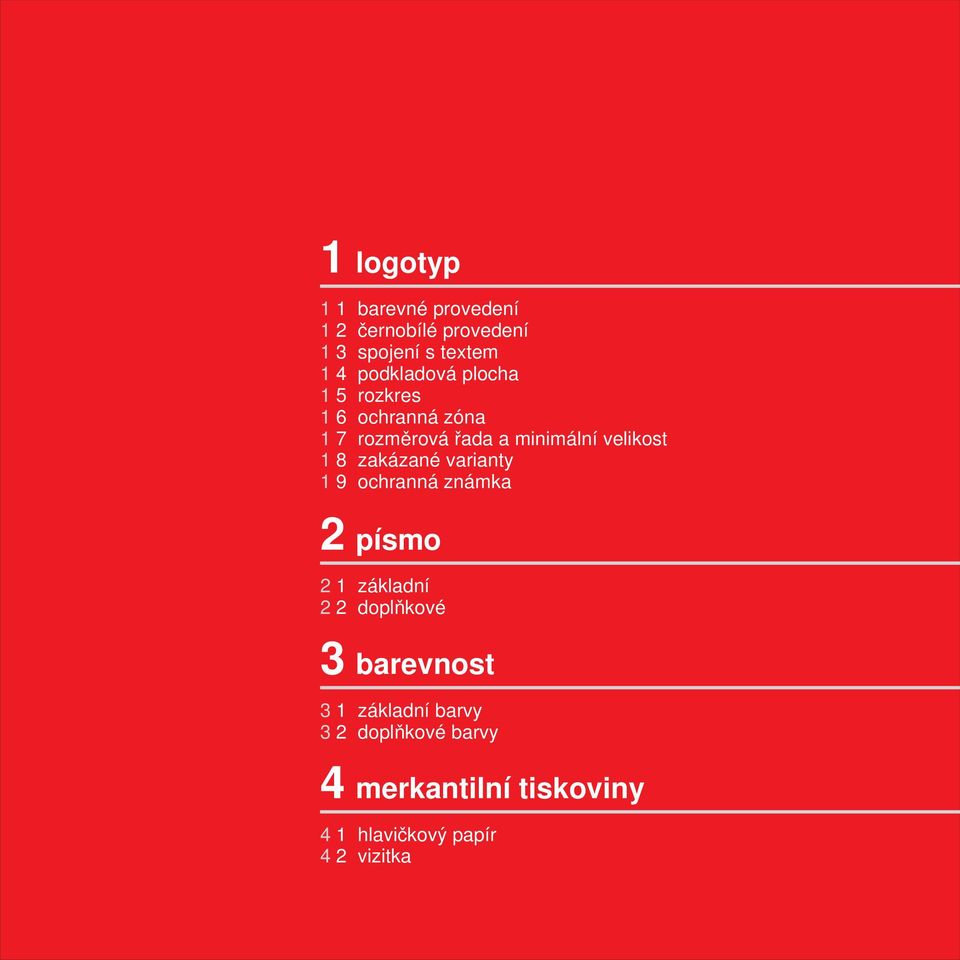 1 8 zakázané varianty 1 9 ochranná známka 2 písmo 2 1 základní 2 2 doplňkové 3 barevnost