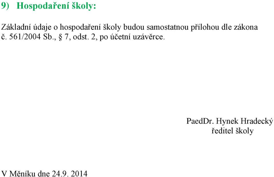 561/2004 Sb., 7, odst. 2, po účetní uzávěrce.