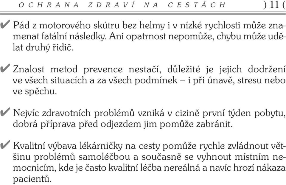 4 Znalost metod prevence nestačí, důležité je jejich dodržení ve všech situacích a za všech podmínek i při únavě, stresu nebo ve spěchu.