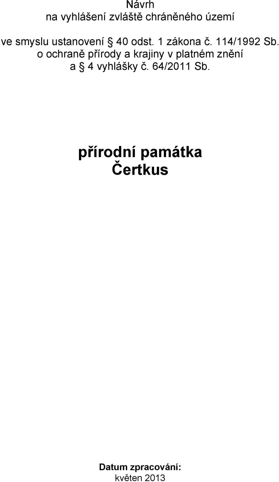 o ochraně přírody a krajiny v platném znění a 4 vyhlášky