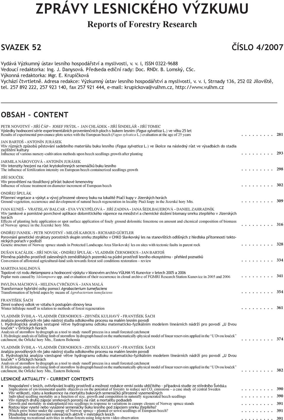 v. i, Strnady 136, 252 02 Jíloviště, tel. 257 892 222, 257 923 140, fax 257 921 444, e-mail: krupickova@vulhm.