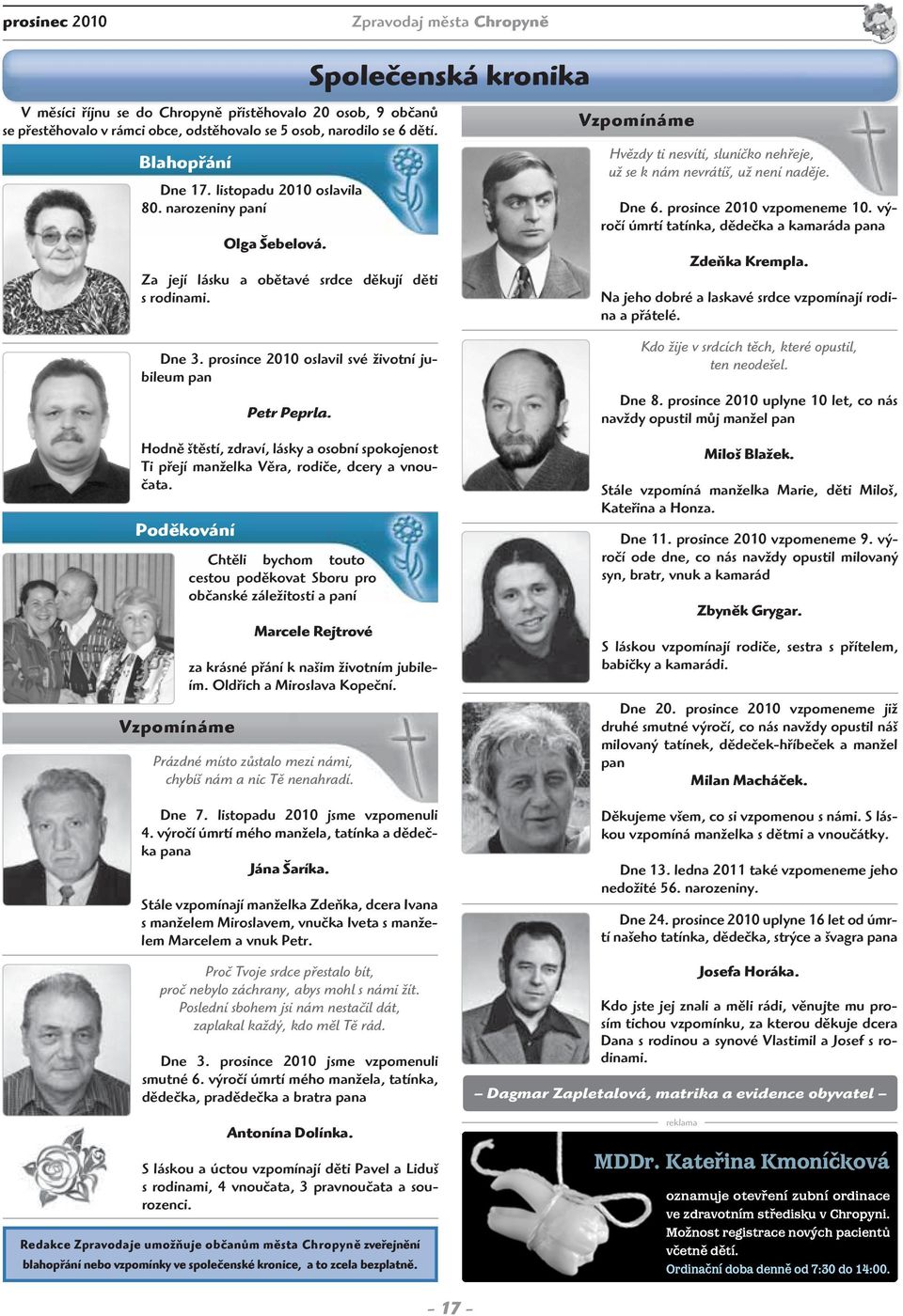 prosince 2010 oslavil své životní jubileum pan Petr Peprla. Hodně štěstí, zdraví, lásky a osobní spokojenost Ti přejí manželka Věra, rodiče, dcery a vnoučata.