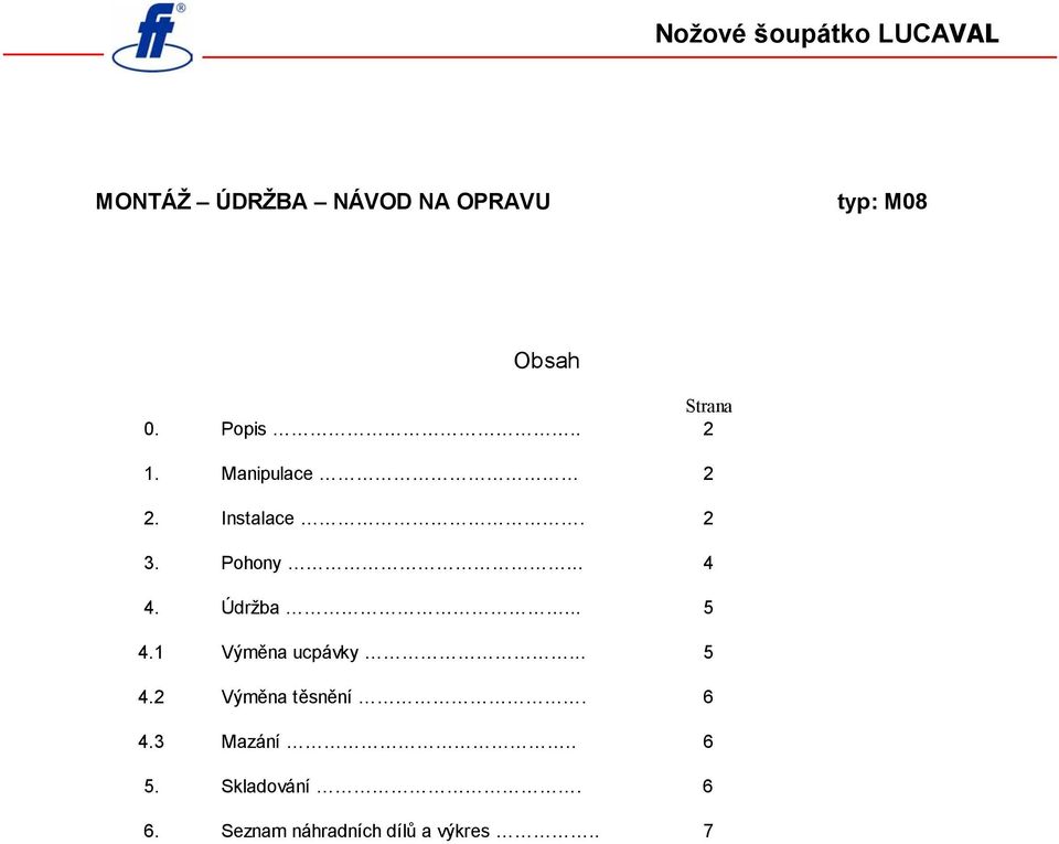 Pohony... 4 4. Údržba... 5 4.1 Výměna ucpávky... 5 4.2 Výměna těsnění.