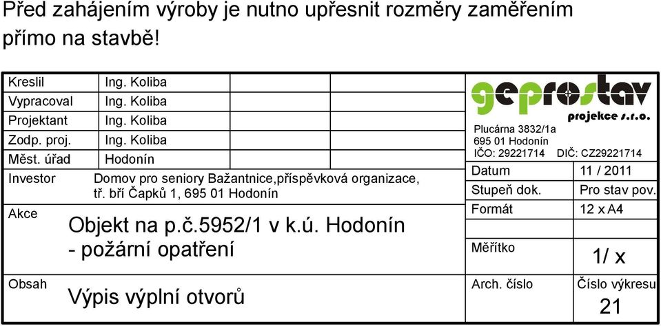 bří Čapků, 695 0 Hodonín Objekt na p.č.5952/ v k.ú.