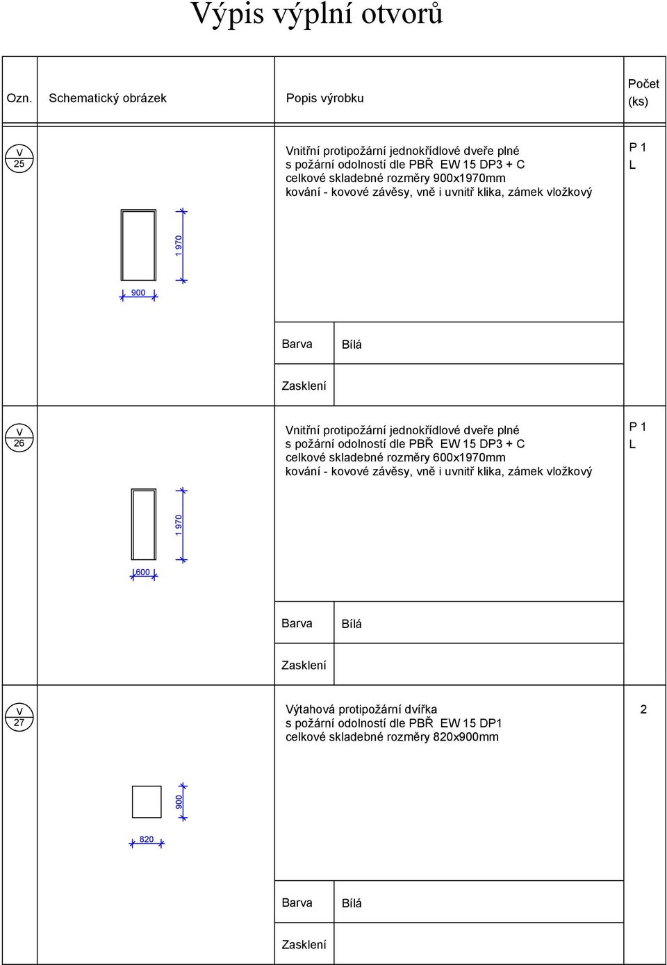 plné s požární odolností dle PBŘ EW 5 DP3 + C celkové skladebné rozměry 600x970mm P 600 27 ýtahová