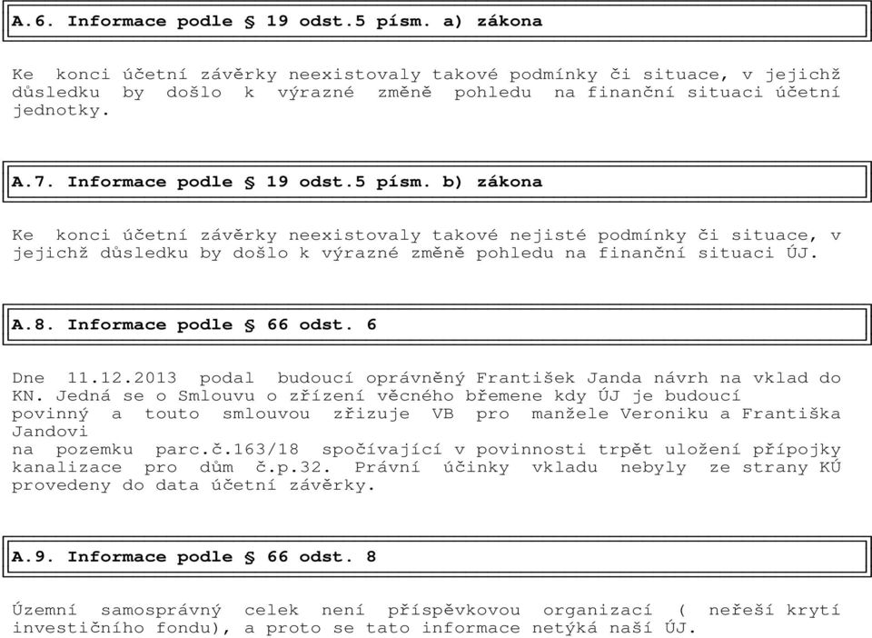 Informace podle 66 odst. 6 Dne 11.12.2013 podal budoucí oprávněný František Janda návrh na vklad do KN.