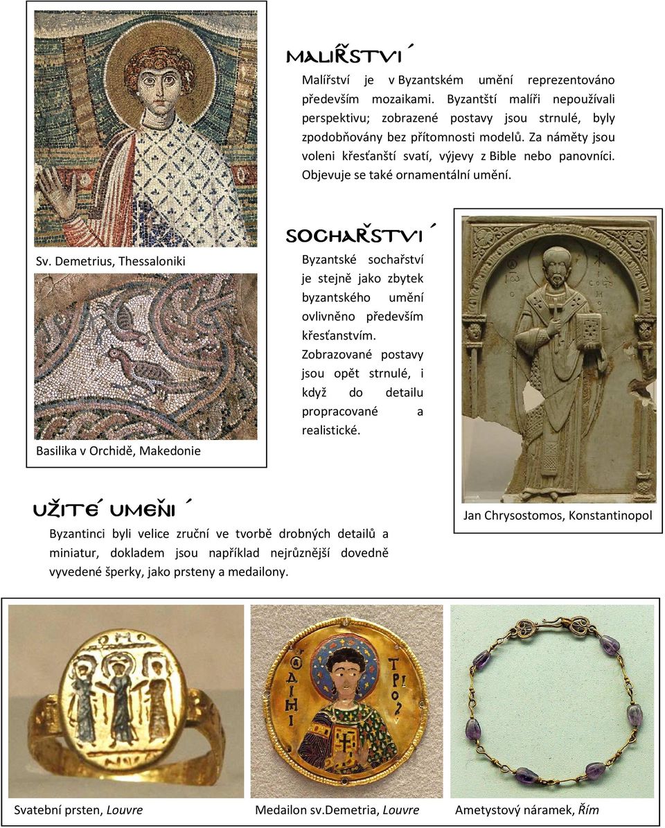 Objevuje se také ornamentální umění. SOchar SOcharˇstvi stvi Sv. Demetrius, Thessaloniki Byzantské sochařství je stejně jako zbytek byzantského umění ovlivněno především křesťanstvím.