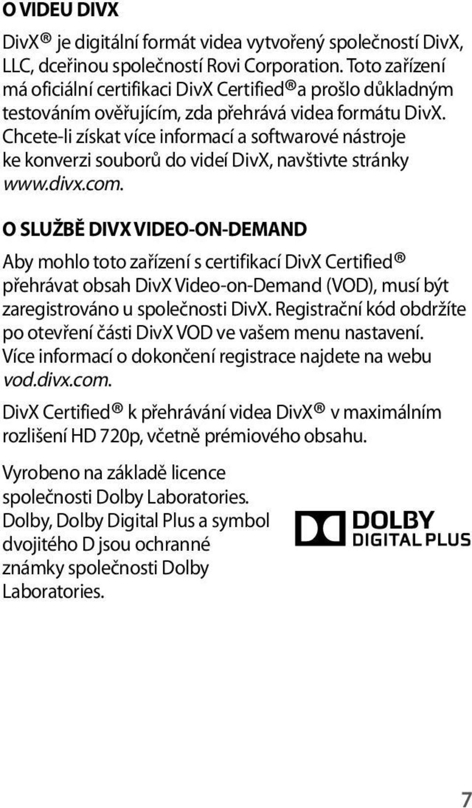 Chcete-li získat více informací a softwarové nástroje ke konverzi souborů do videí DivX, navštivte stránky www.divx.com.