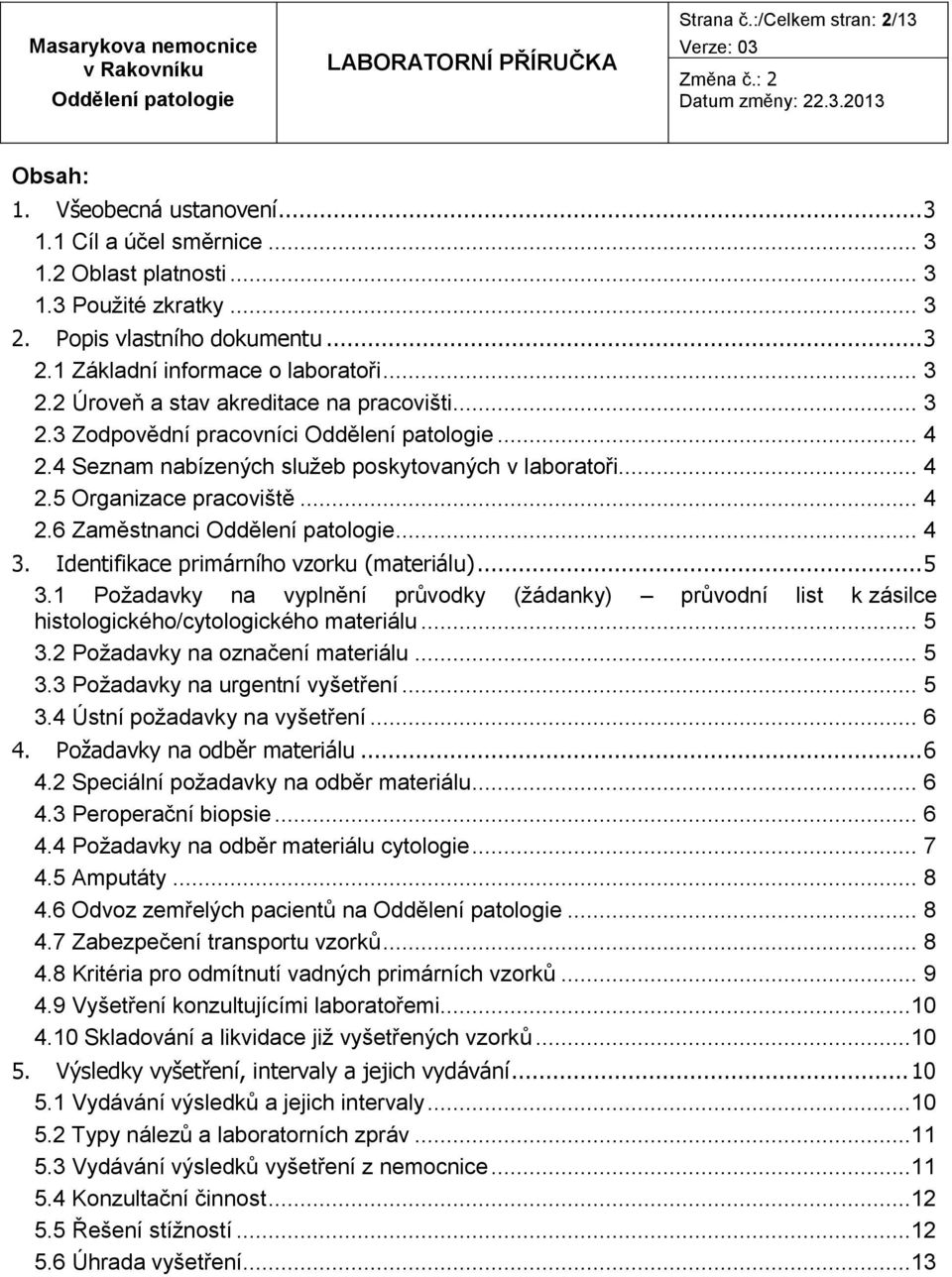 Identifikace primárního vzorku (materiálu)... 5 3.1 Požadavky na vyplnění průvodky (žádanky) průvodní list k zásilce histologického/cytologického materiálu... 5 3.2 Požadavky na označení materiálu.