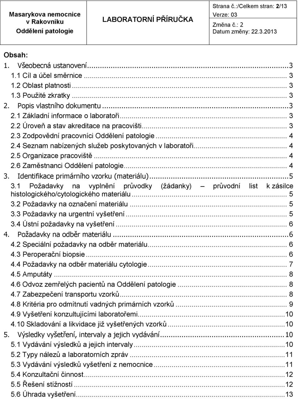 Identifikace primárního vzorku (materiálu)... 5 3.1 Požadavky na vyplnění průvodky (žádanky) průvodní list k zásilce histologického/cytologického materiálu... 5 3.2 Požadavky na označení materiálu.