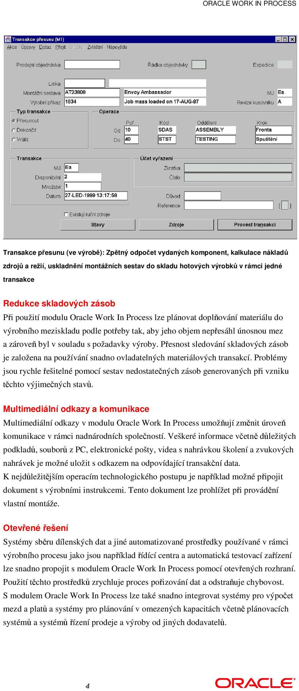 Pesnost sledování skladových zásob je založena na používání snadno ovladatelných materiálových transakcí.