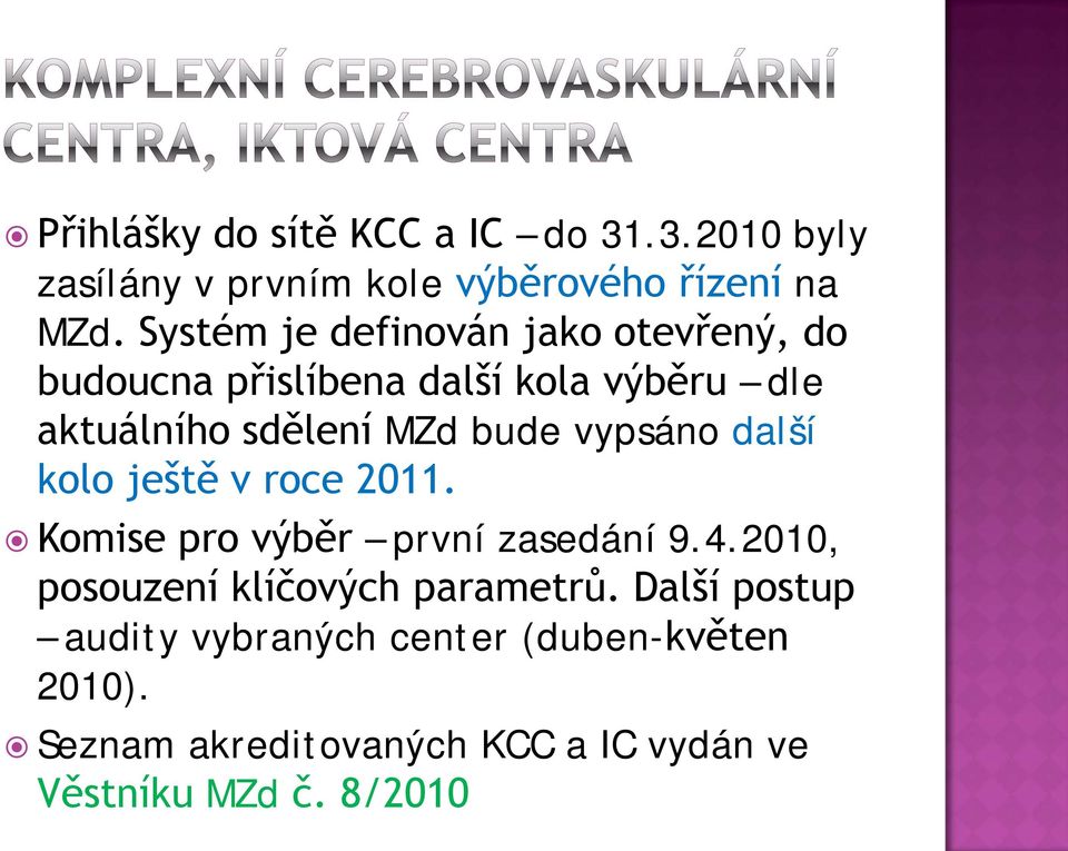 vypsáno další kolo ještě v roce 2011. Komise pro výběr první zasedání 9.4.