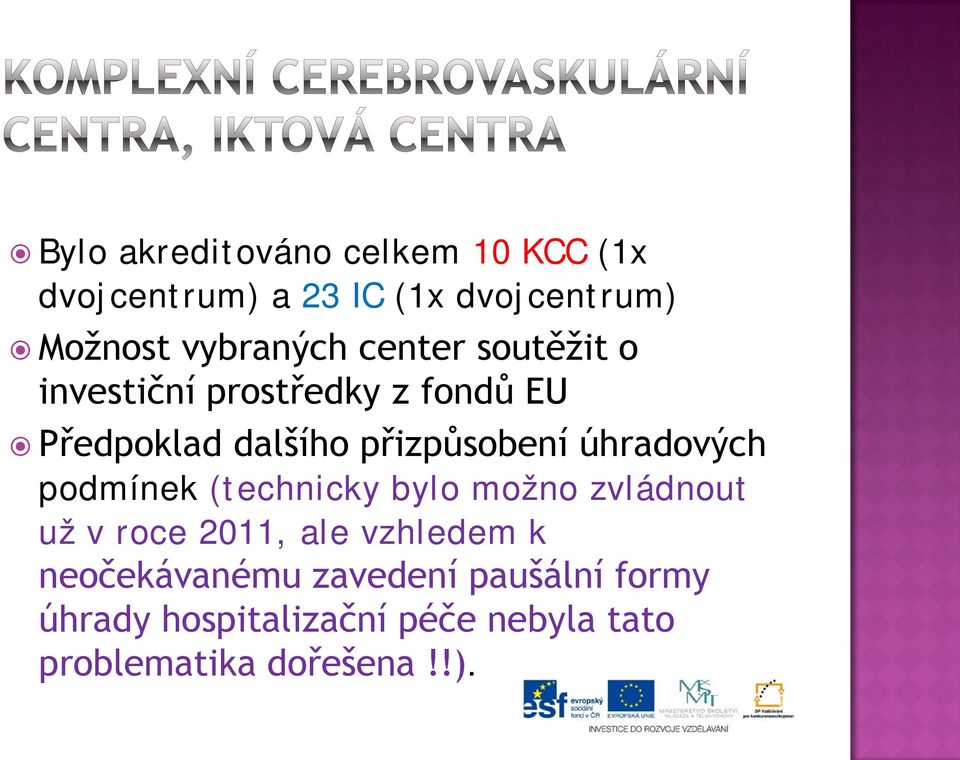 přizpůsobení úhradových podmínek (technicky bylo možno zvládnout už v roce 2011, ale