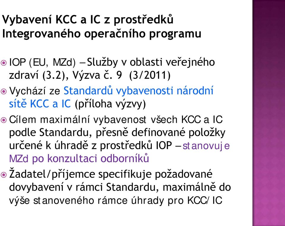 9 (3/2011) Vychází ze Standardů vybavenosti národní sítě KCC a IC (příloha výzvy) Cílem maximální vybavenost všech KCC a