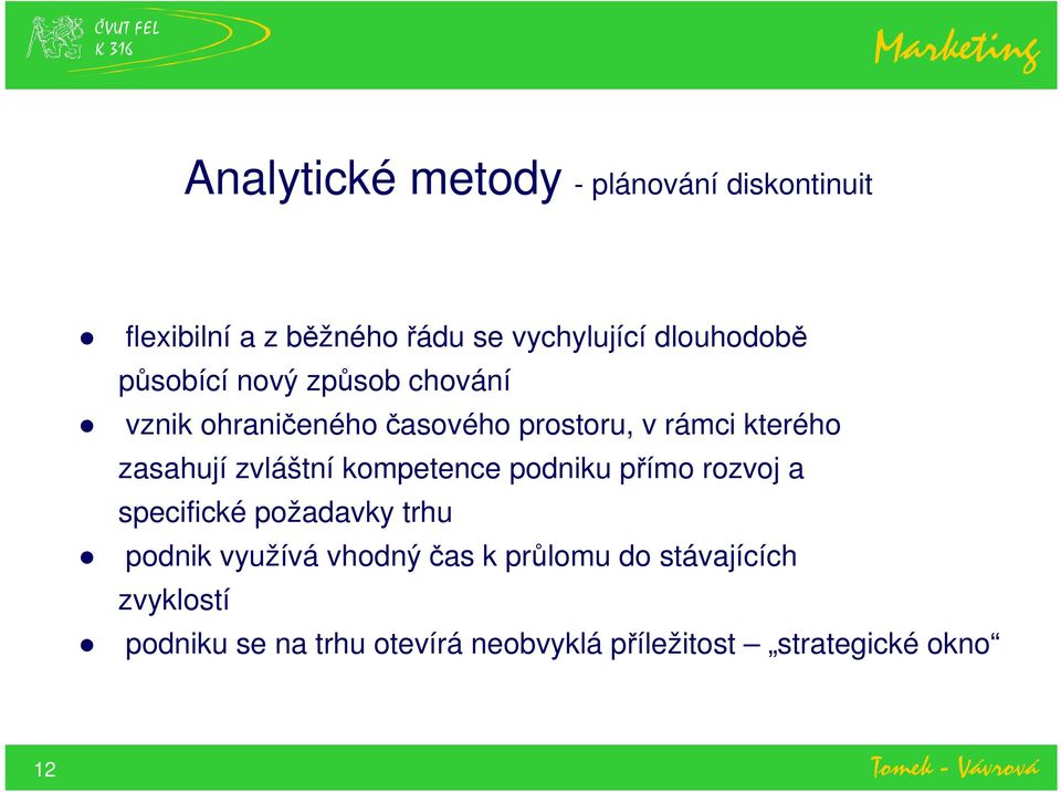 zvláštní kompetence podniku přímo rozvoj a specifické požadavky trhu podnik využívá vhodný čas k