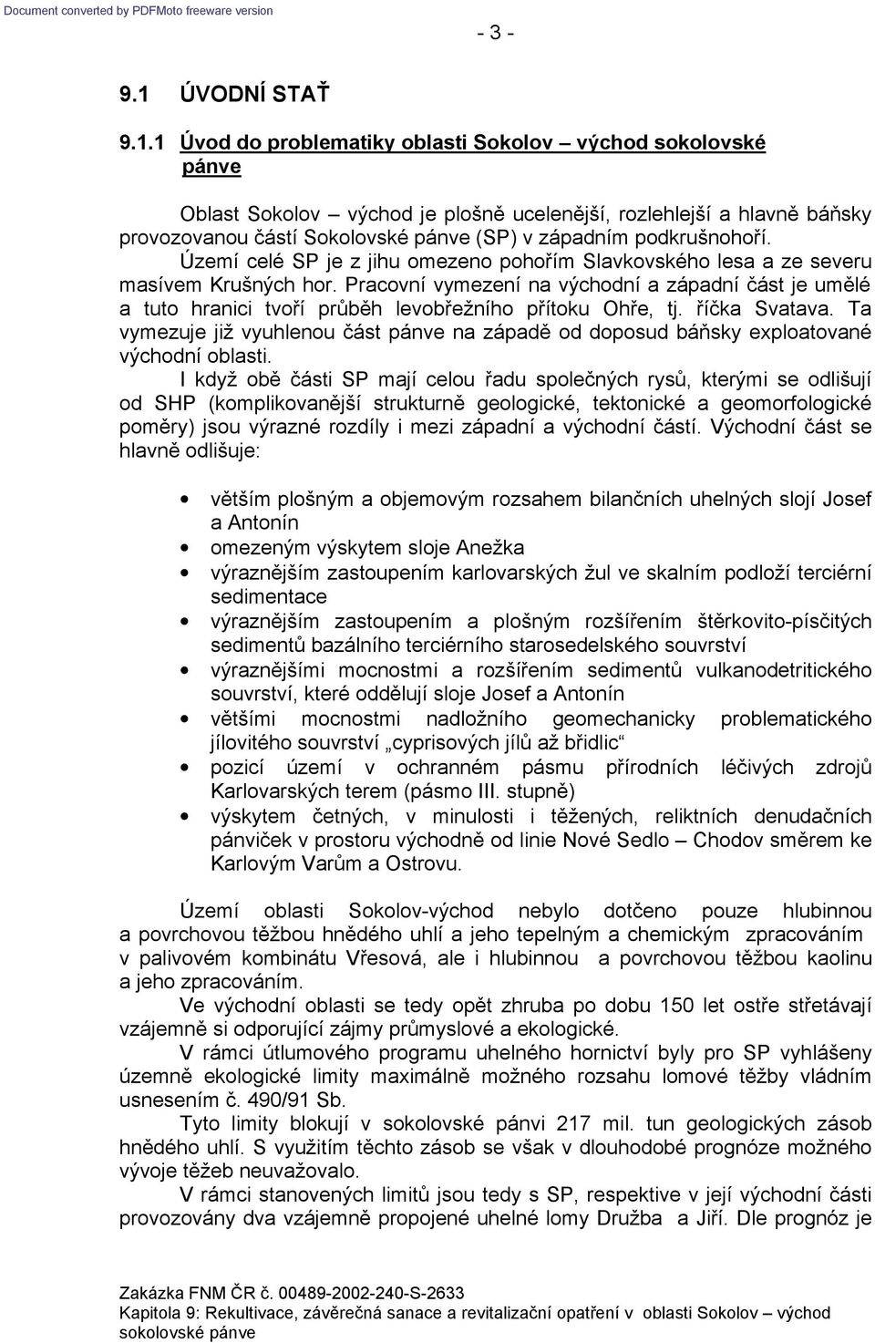 Pracovní vymezení na východní a západní část je umělé a tuto hranici tvoří průběh levobřežního přítoku Ohře, tj. říčka Svatava.