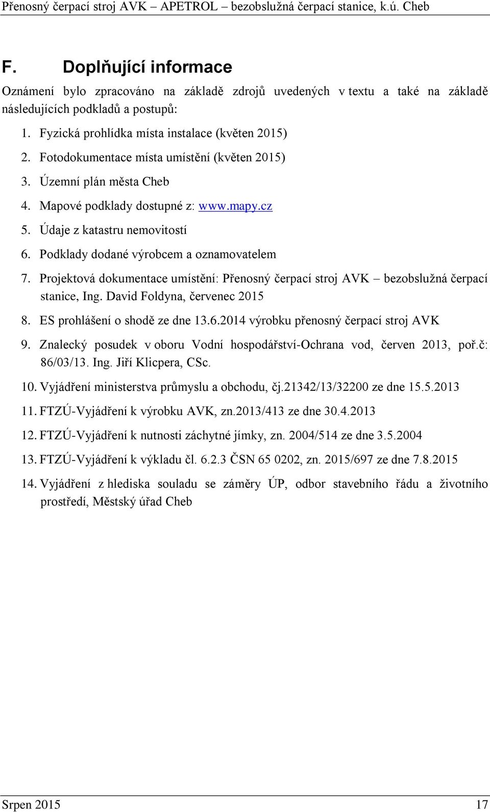 Projektová dokumentace umístění: Přenosný čerpací stroj AVK bezobslužná čerpací stanice, Ing. David Foldyna, červenec 2015 8. ES prohlášení o shodě ze dne 13.6.