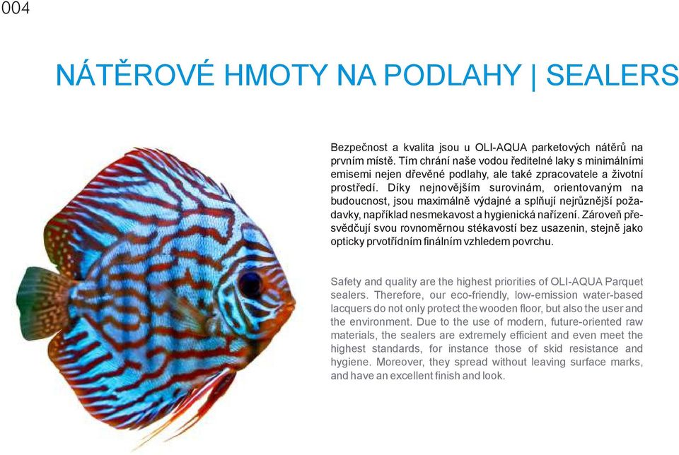 Díky nejnovějším surovinám, orientovaným na budoucnost, jsou maximálně výdajné a splňují nejrůznější požadavky, například nesmekavost a hygienická nařízení.