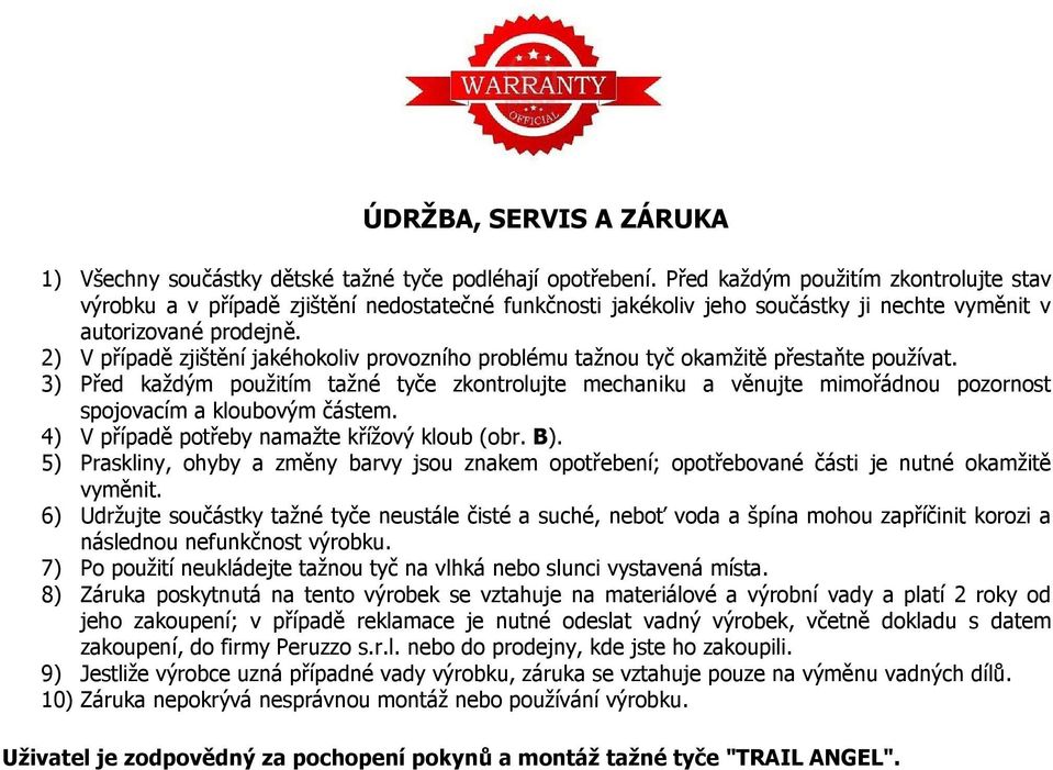 2) V případě zjištění jakéhokoliv provozního problému tažnou tyč okamžitě přestaňte používat.