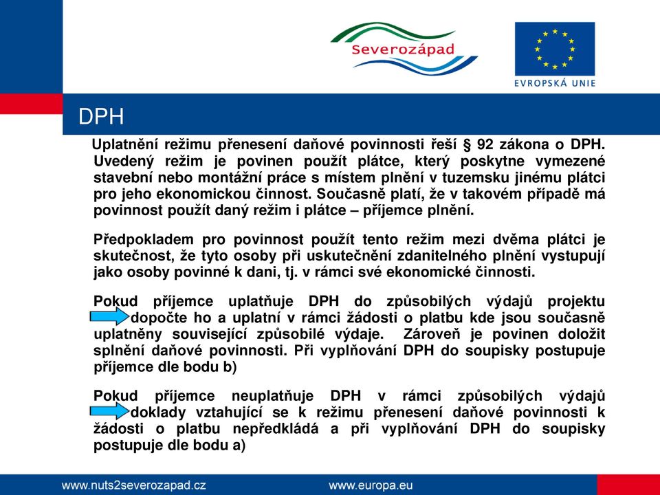 Současně platí, že v takovém případě má povinnost použít daný režim i plátce příjemce plnění.