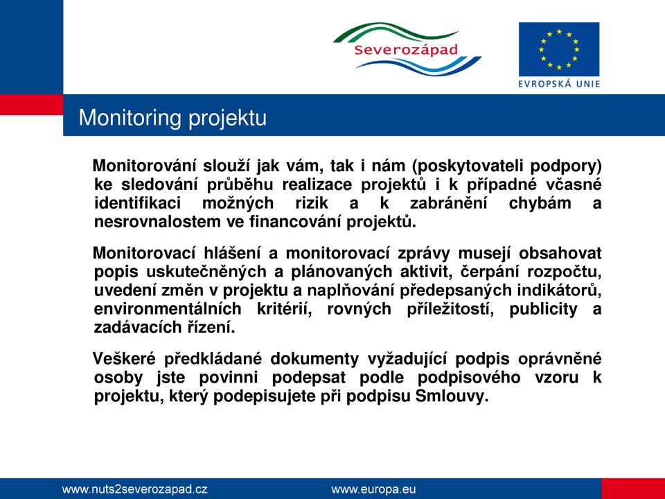 Monitorovací hlášení a monitorovací zprávy musejí obsahovat popis uskutečněných a plánovaných aktivit, čerpání rozpočtu, uvedení změn v projektu a naplňování