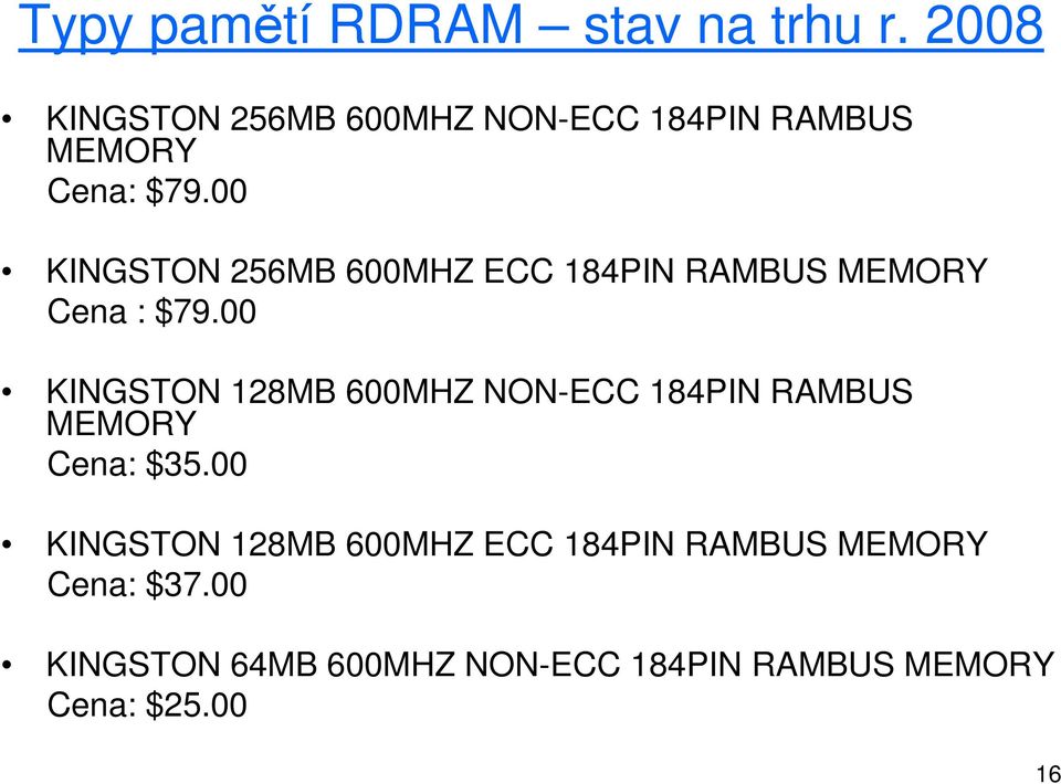 00 KINGSTON 256MB 600MHZ ECC 184PIN RAMBUS MEMORY Cena : $79.