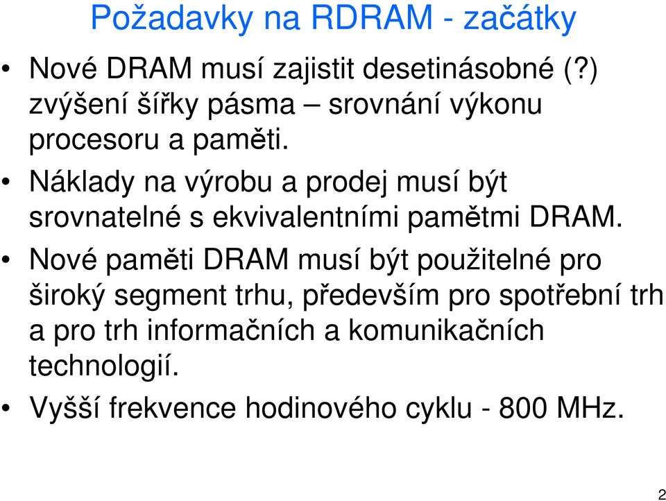 Náklady na výrobu a prodej musí být srovnatelné s ekvivalentními pamětmi DRAM.