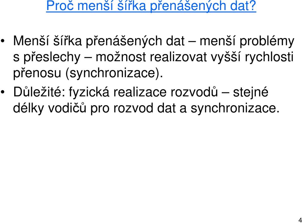 možnost realizovat vyšší rychlosti přenosu (synchronizace).