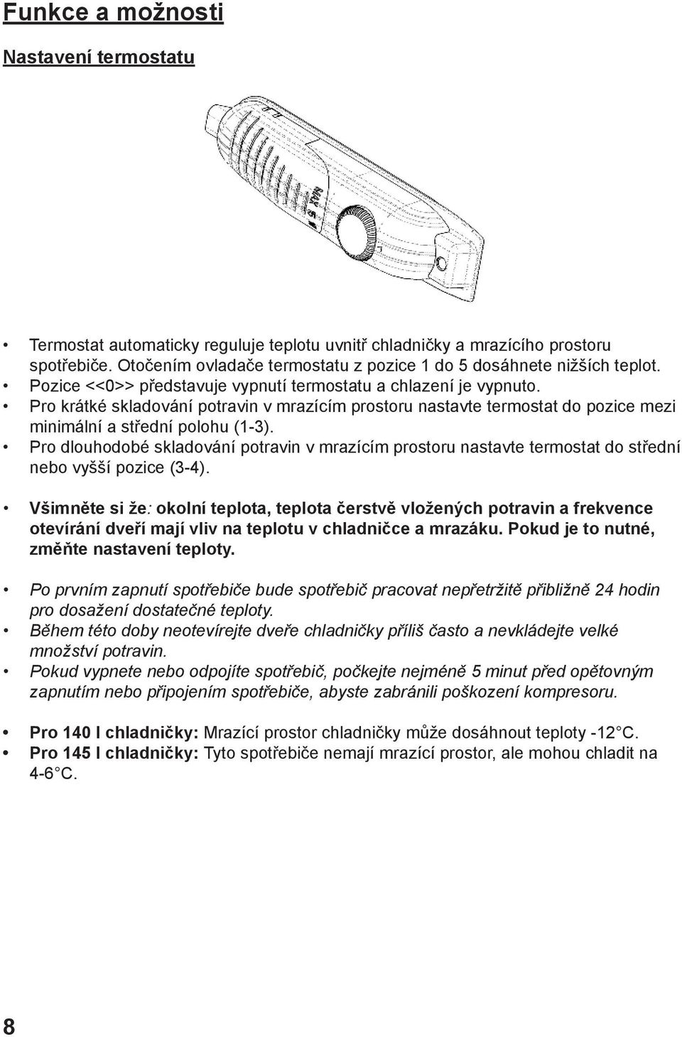 Pro dlouhodobé skladování potravin v mrazícím prostoru nastavte termostat do střední nebo vyšší pozice (3-4).