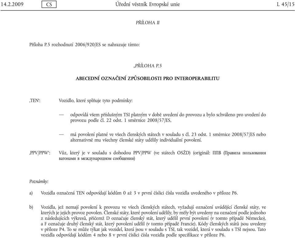 provozu podle čl. 22 odst. 1 směrnice 2008/57/ES, má povolení platné ve všech členských státech v souladu s čl. 23 odst.