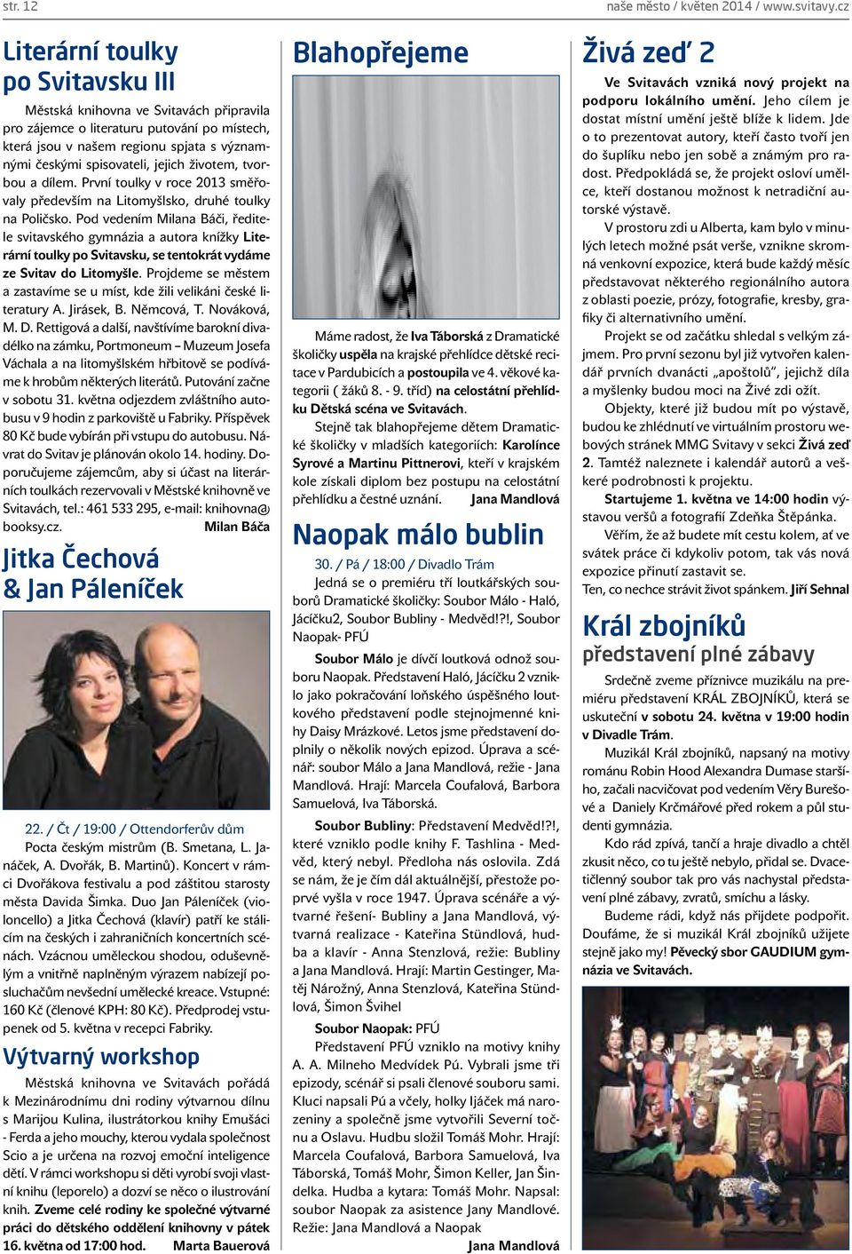 Pod vedením Milana Báči, ředitele svitavského gymnázia a autora knížky Literární toulky po Svitavsku, se tentokrát vydáme ze Svitav do Litomyšle.
