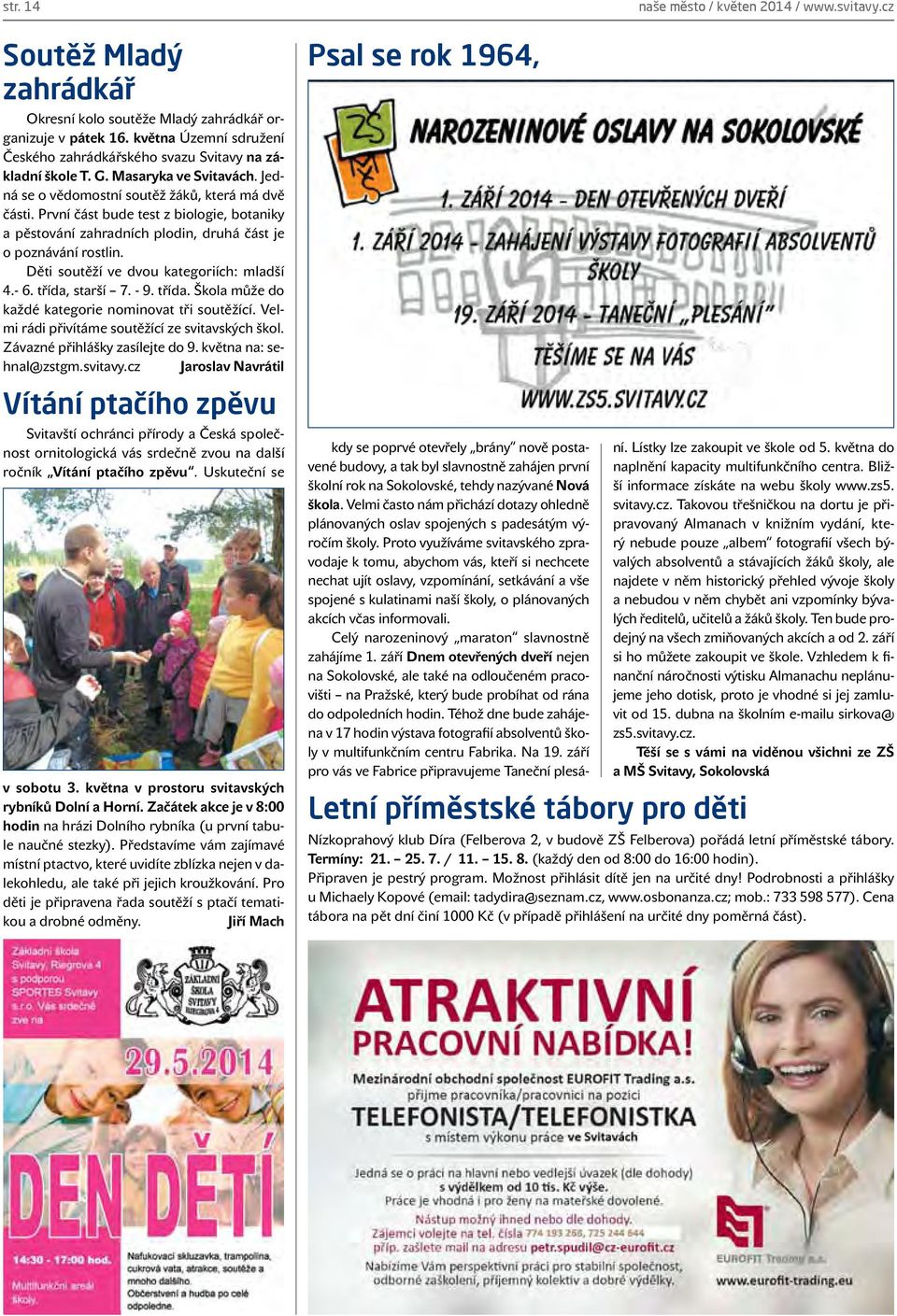 Děti soutěží ve dvou kategoriích: mladší 4.- 6. třída, starší 7. - 9. třída. Škola může do každé kategorie nominovat tři soutěžící. Velmi rádi přivítáme soutěžící ze svitavských škol.