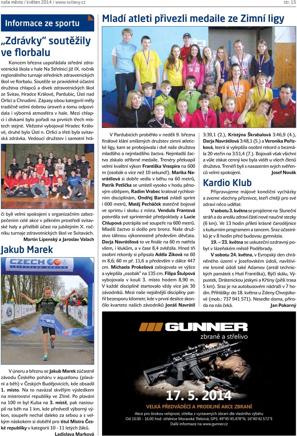 Soutěže se pravidelně účastní družstva chlapců a dívek zdravotnických škol ze Svitav, Hradce Králové, Pardubic, Ústí nad Orlicí a Chrudimi.