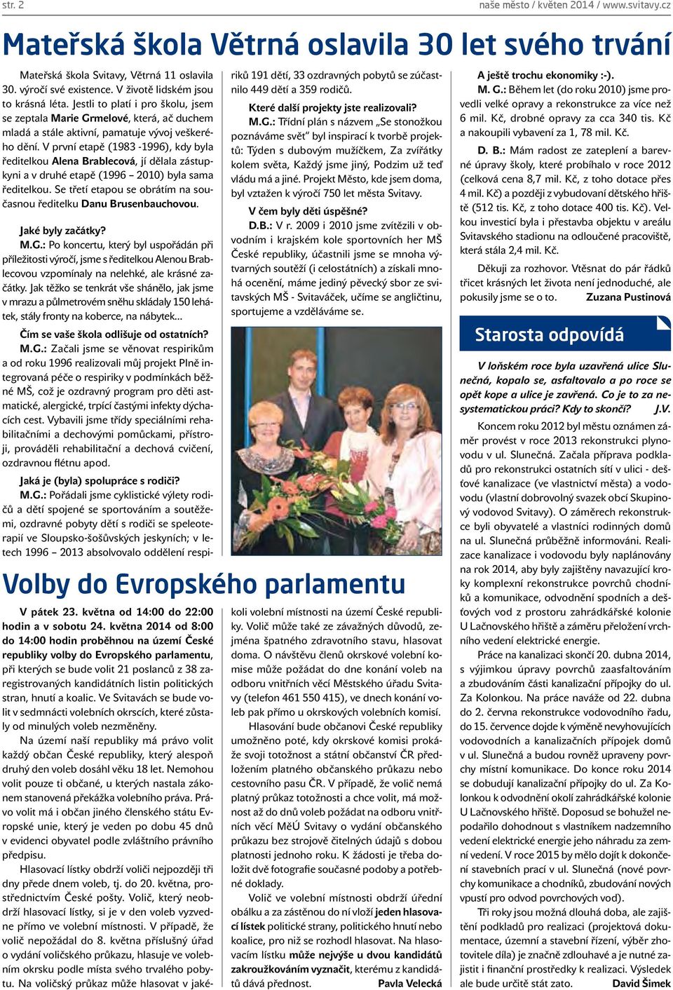 V první etapě (1983-1996), kdy byla ředitelkou Alena Brablecová, jí dělala zástupkyni a v druhé etapě (1996 2010) byla sama ředitelkou.