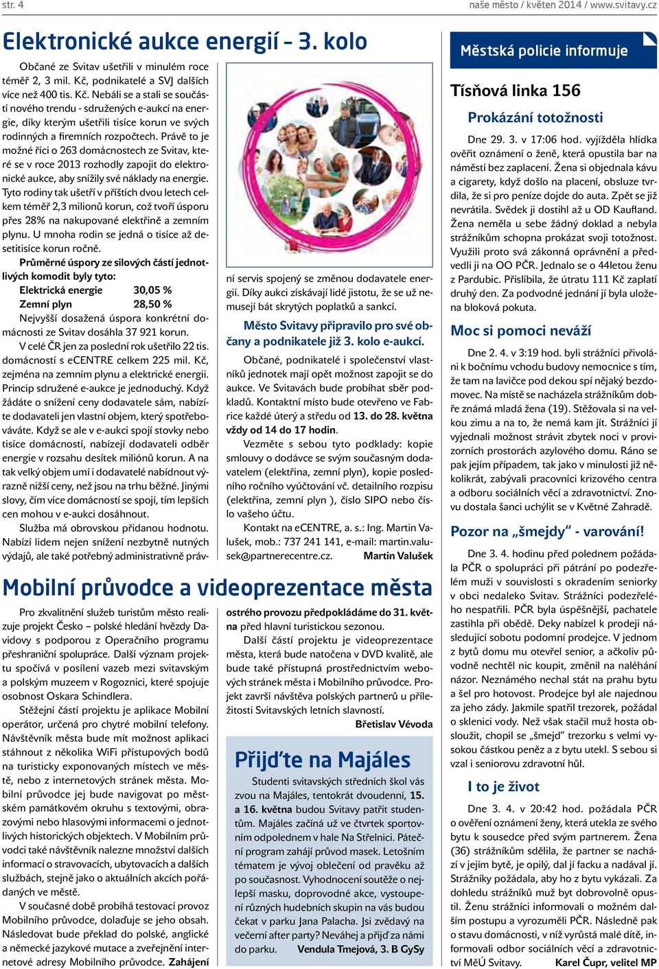 Nebáli se a stali se součástí nového trendu - sdružených e-aukcí na energie, díky kterým ušetřili tisíce korun ve svých rodinných a firemních rozpočtech.