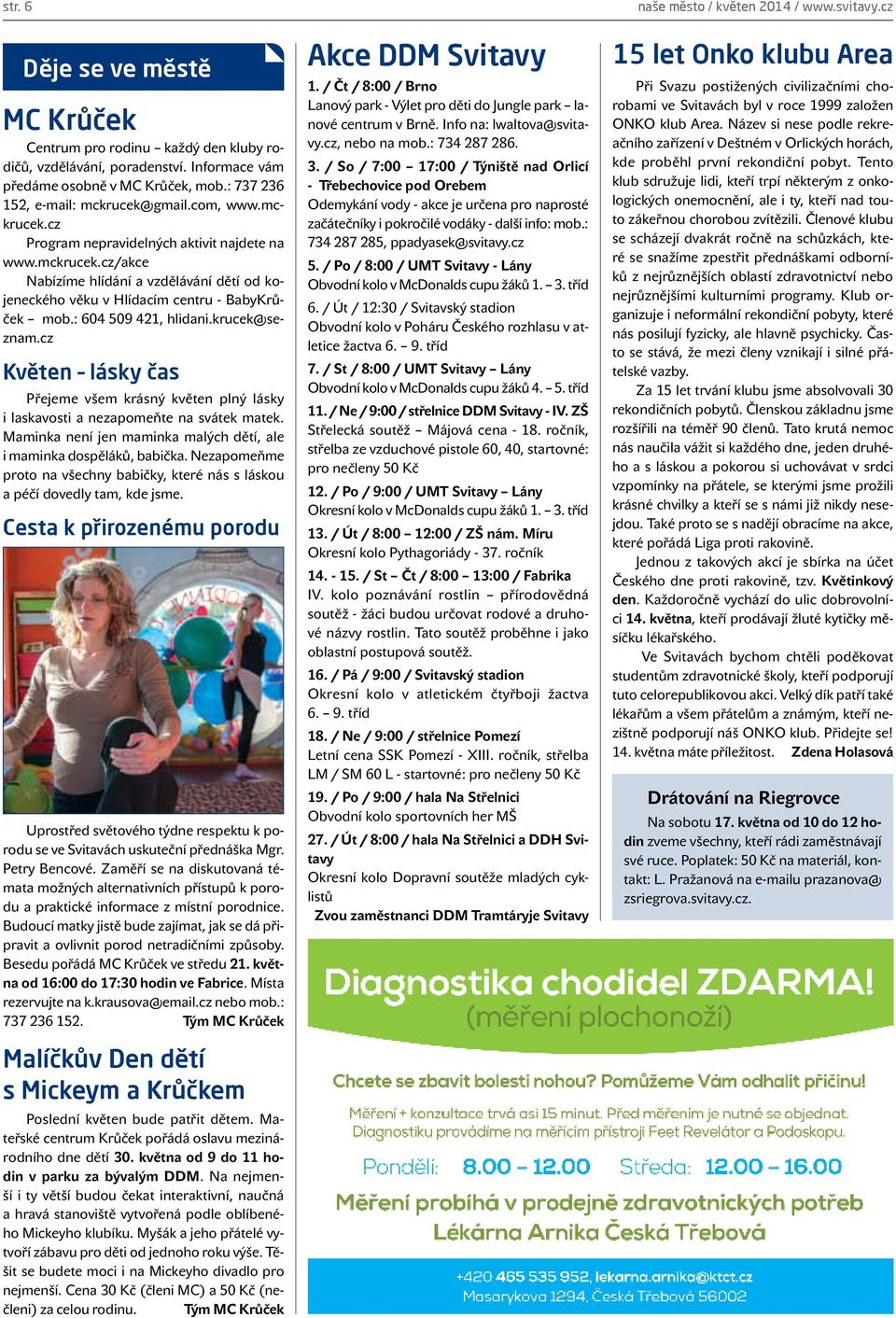 krucek@seznam.cz Květen lásky čas Přejeme všem krásný květen plný lásky i laskavosti a nezapomeňte na svátek matek. Maminka není jen maminka malých dětí, ale i maminka dospěláků, babička.