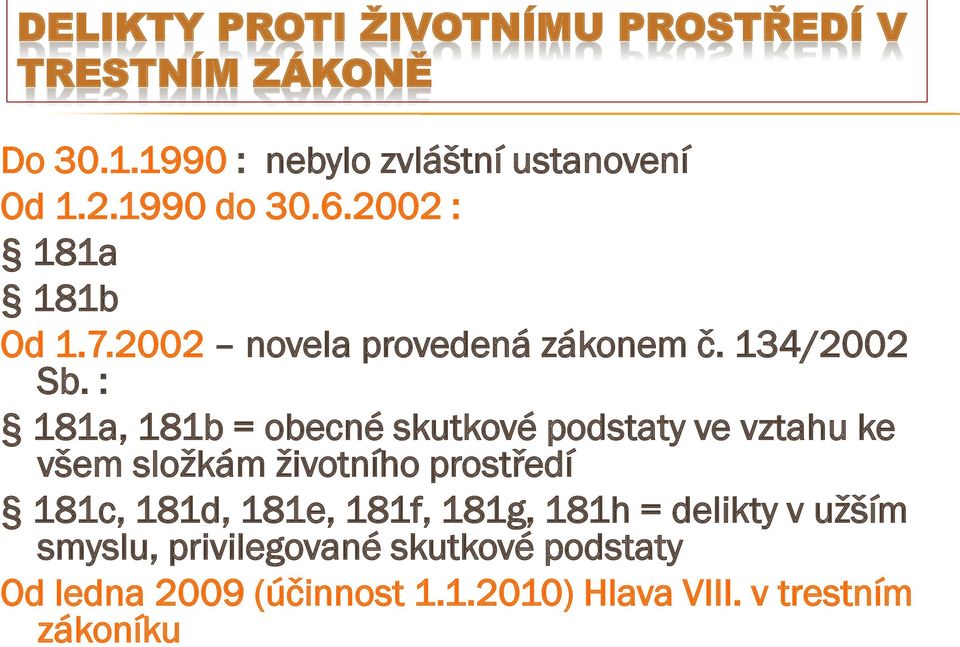 : 181a, 181b = obecné skutkové podstaty ve vztahu ke všem složkám životního prostředí 181c, 181d, 181e,