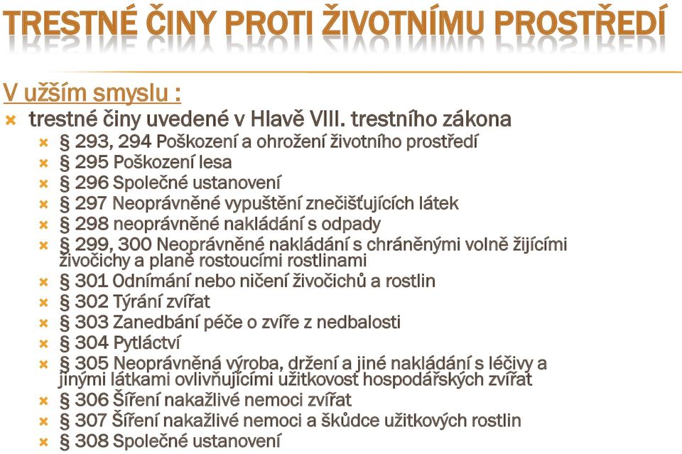 s odpady 299, 300 Neoprávněné nakládání s chráněnými volně žijícími živočichy a planě rostoucími rostlinami 301 Odnímání nebo ničení živočichů a rostlin 302 Týrání zvířat 303