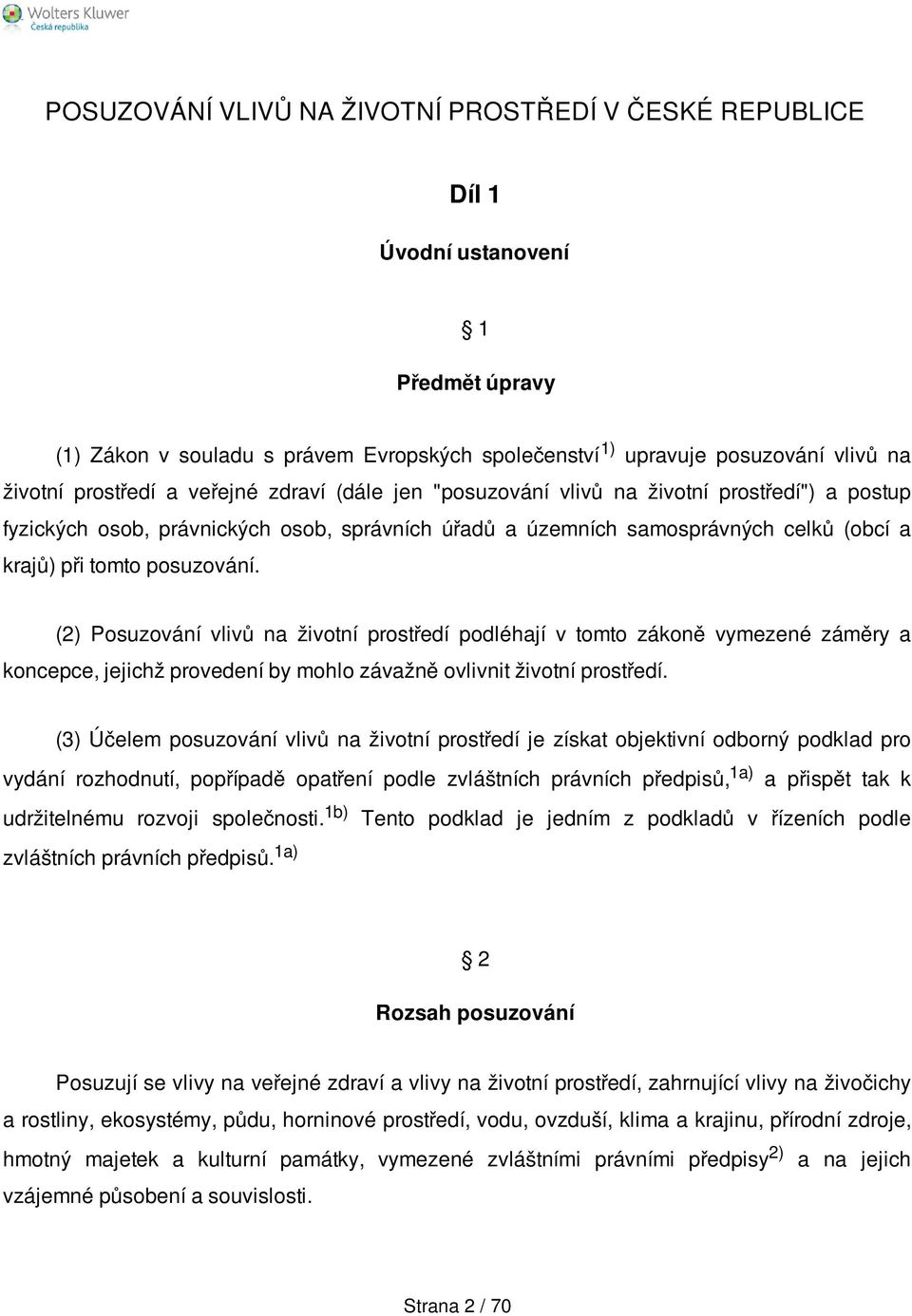 (2) Posuzování vlivů na životní prostředí podléhají v tomto zákoně vymezené záměry a koncepce, jejichž provedení by mohlo závažně ovlivnit životní prostředí.