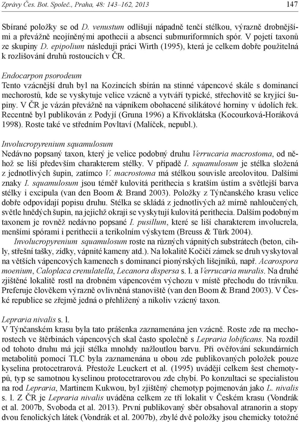 epipolium následuji práci Wirth (1995), která je celkem dobře použitelná k rozlišování druhů rostoucích v ČR.