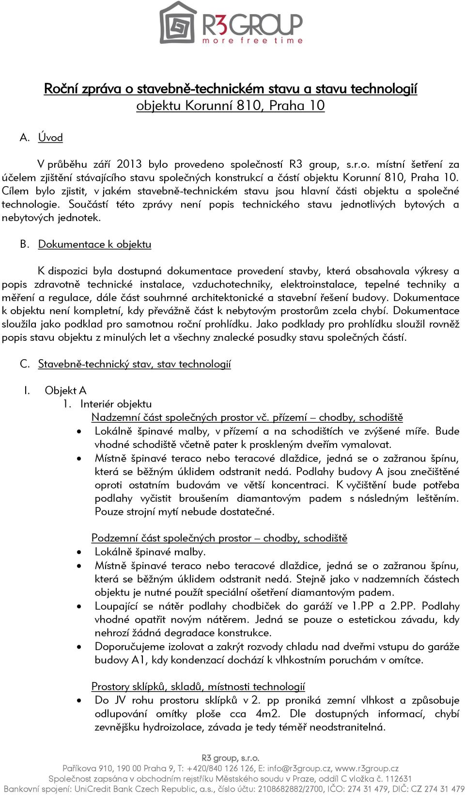 Součástí této zprávy není popis technického stavu jednotlivých bytových a nebytových jednotek. B.