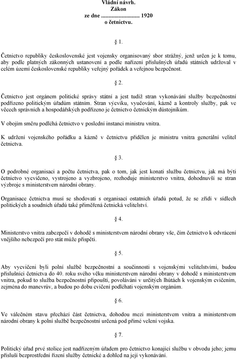 Četnictvo republiky československé jest vojensky organisovaný sbor strážný, jenž určen je k tomu, aby podle platných zákonných ustanovení a podle nařízení příslušných úřadů státních udržoval v celém